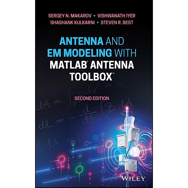 Antenna and EM Modeling with MATLAB Antenna Toolbox, Sergey N. Makarov, Vishwanath Iyer, Shashank Kulkarni, Steven R. Best