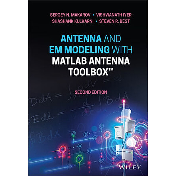 Antenna and EM Modeling with MATLAB Antenna Toolbox, Sergey N. Makarov, Vishwanath Iyer, Shashank Kulkarni, Steven R. Best
