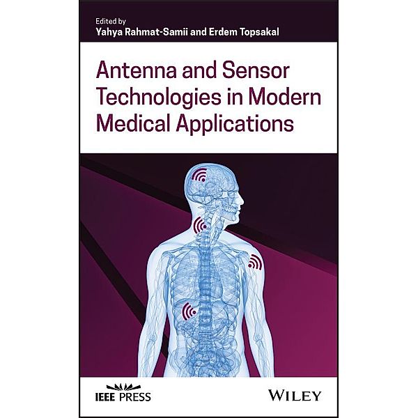 Antenna and Sensor Technologies in Modern Medical Applications / Wiley - IEEE