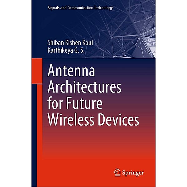 Antenna Architectures for Future Wireless Devices / Signals and Communication Technology, Shiban Kishen Koul, Karthikeya G. S.