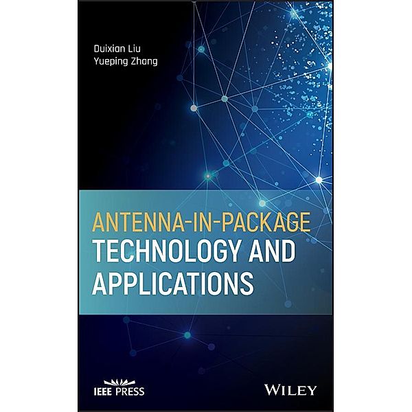 Antenna-in-Package Technology and Applications / Wiley - IEEE, Duixian Liu, Yueping Zhang