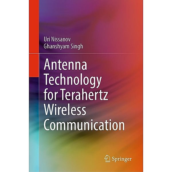 Antenna Technology for Terahertz Wireless Communication, Uri Nissanov, Ghanshyam Singh
