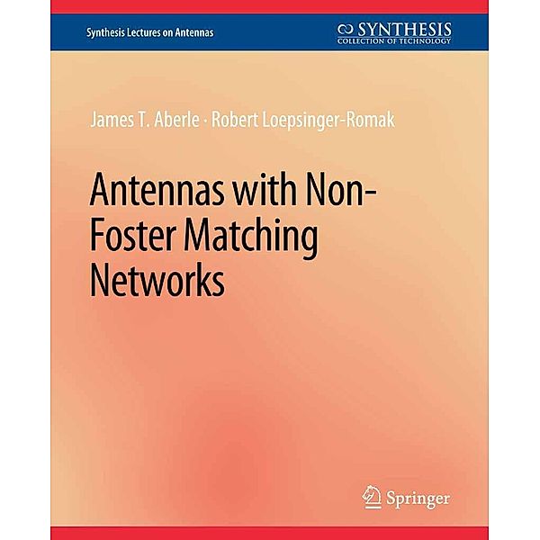 Antennas with Non-Foster Matching Networks / Synthesis Lectures on Antennas, James T. Aberle, Robert Loepsinger-Romak