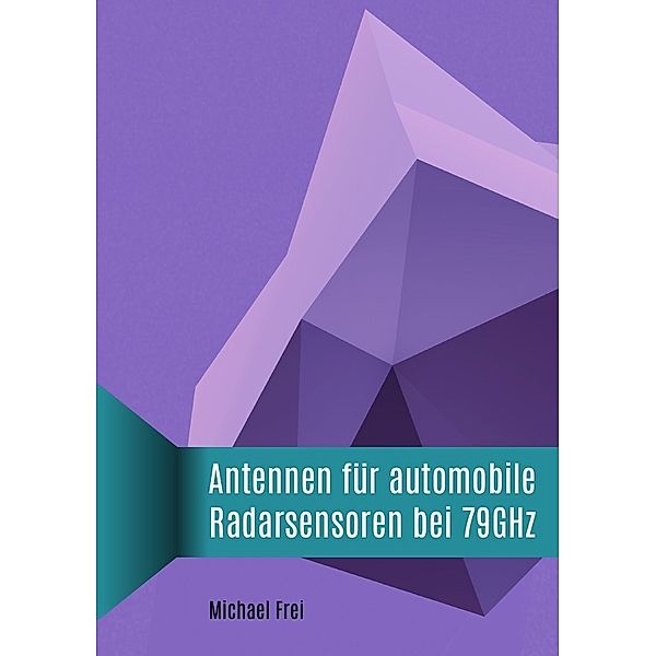 Antennen für automobile Radarsensoren bei 79GHz, Michael Frei