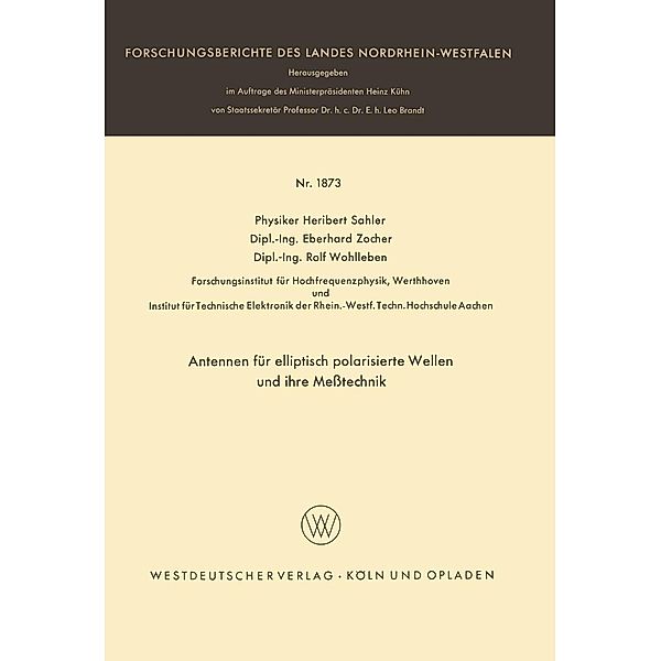 Antennen für elliptisch polarisierte Wellen und ihre Meßtechnik / Forschungsberichte des Landes Nordrhein-Westfalen Bd.1873, Heribert Sahler