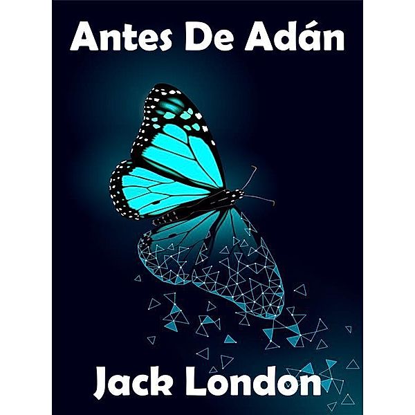 Antes De Adán, Jack London