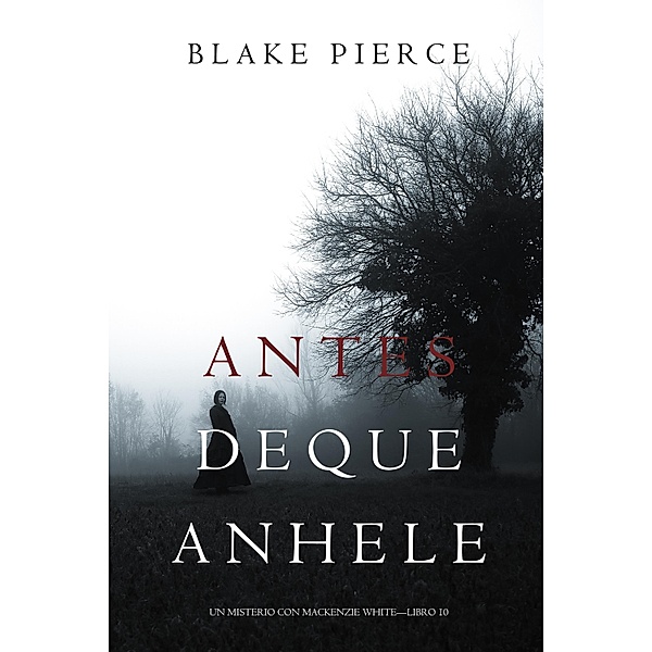 Antes De Que Anhele (Un Misterio con Mackenzie White-Libro 10) / Un Misterio con Mackenzie White Bd.10, Blake Pierce