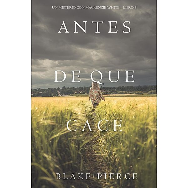 Antes De Que Cace (Un Misterio con Mackenzie White-Libro 8) / Un Misterio con Mackenzie White Bd.8, Blake Pierce