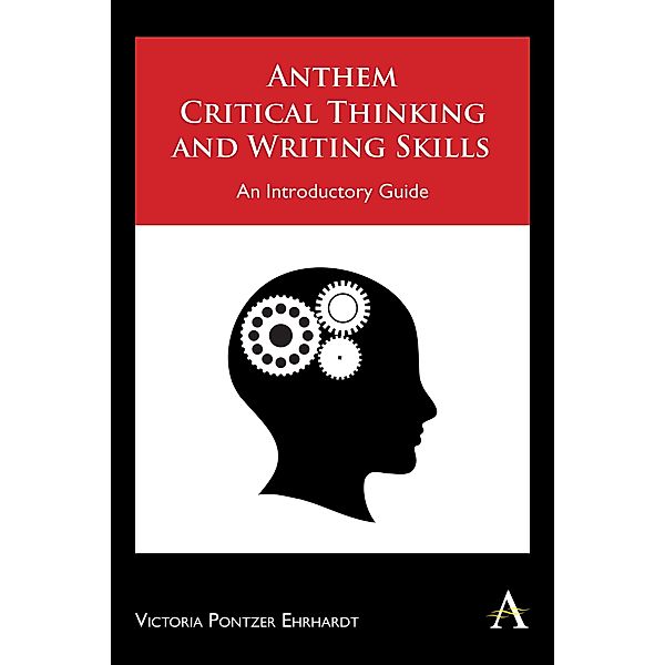 Anthem Critical Thinking and Writing Skills, Victoria Pontzer Ehrhardt