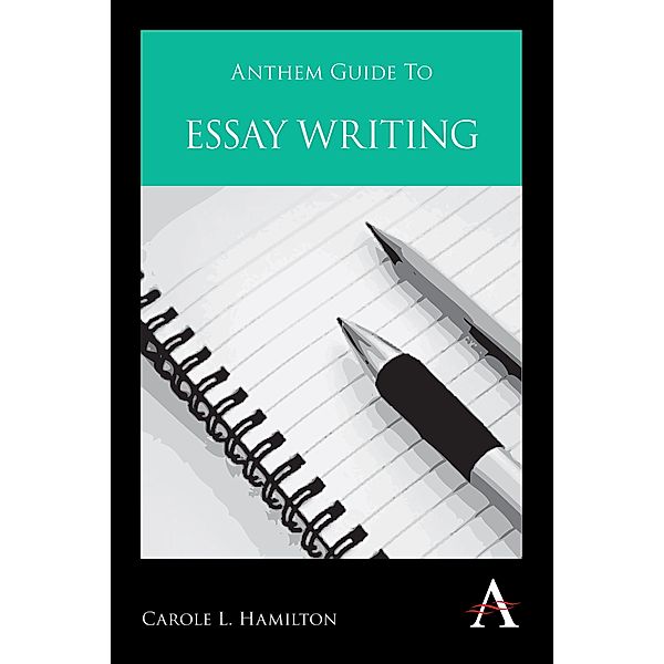 Anthem Guide to Essay Writing, Carole L. Hamilton