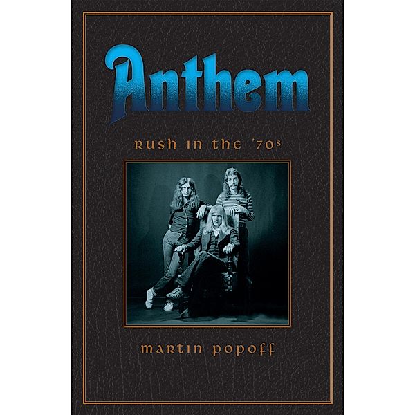 Anthem: Rush in the '70s / Rush Across the Decades Bd.1, Martin Popoff