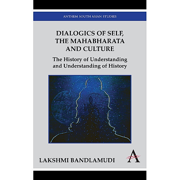 Anthem South Asian Studies: Dialogics of Self, the Mahabharata and Culture, Lakshmi Bandlamudi