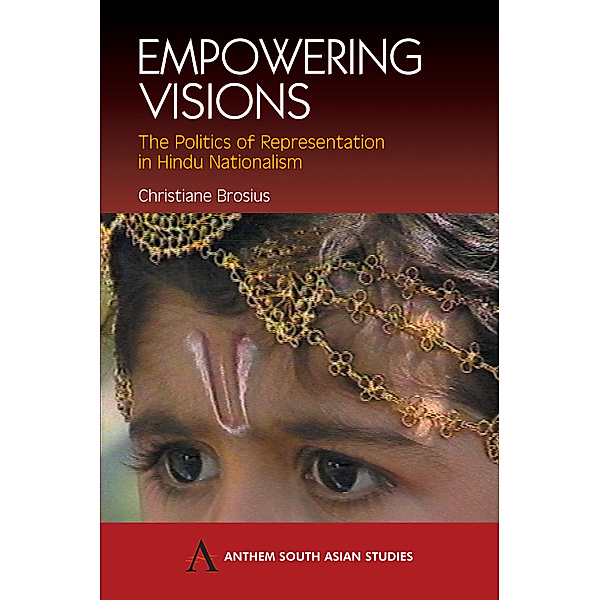 Anthem South Asian Studies: Empowering Visions, Christiane Brosius