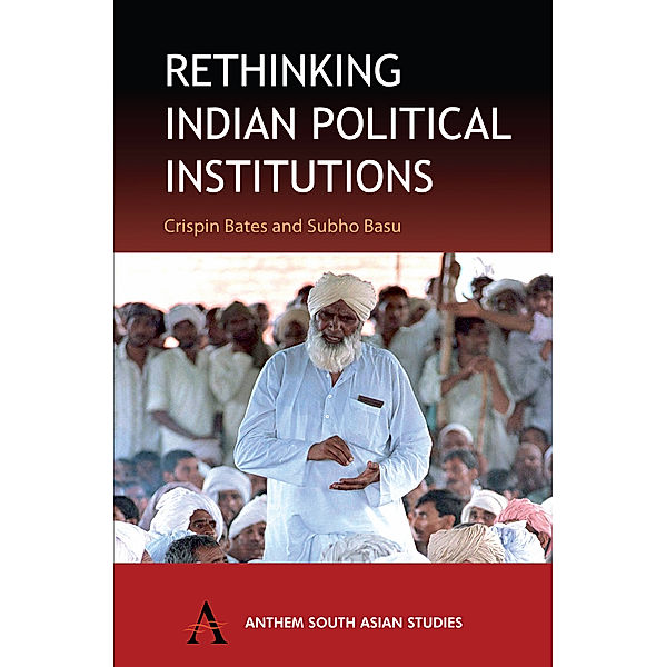 Anthem South Asian Studies: Rethinking Indian Political Institutions