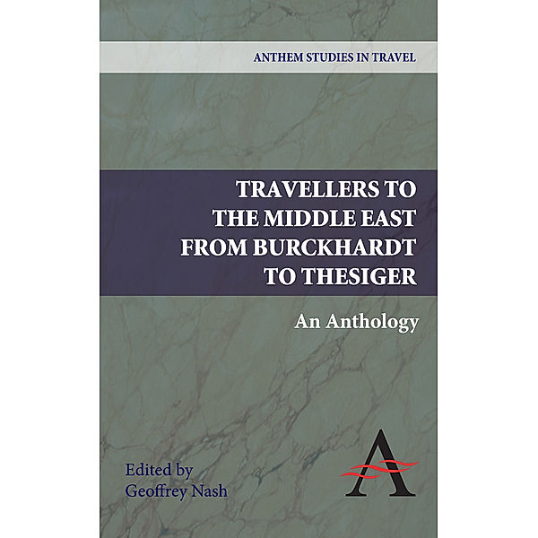 Anthem Studies in Travel: Travellers to the Middle East from Burckhardt to Thesiger