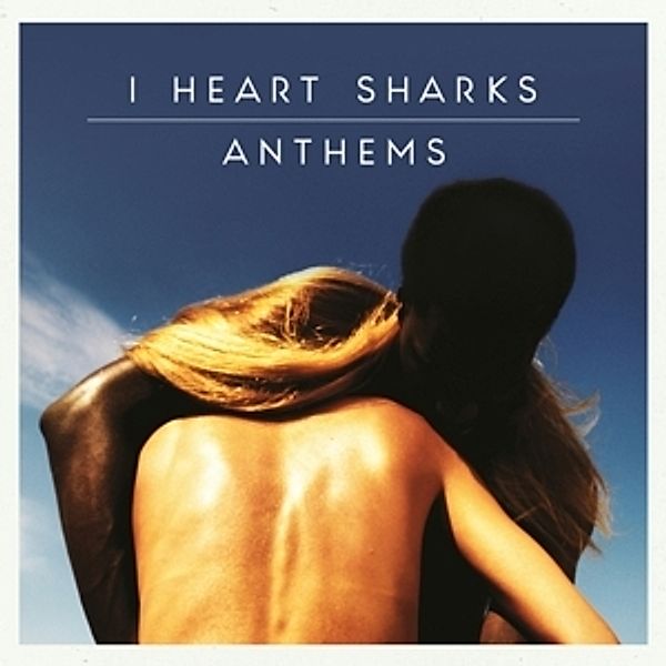 Anthems, I Heart Sharks