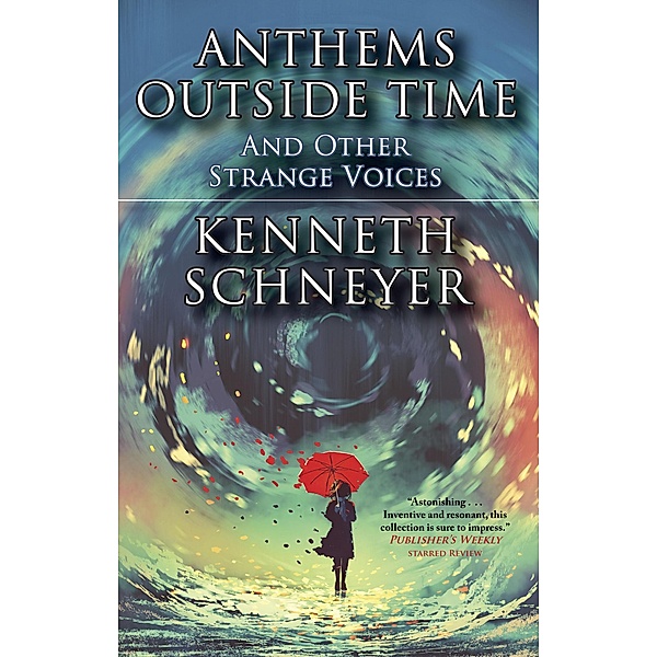 Anthems Outside Time and Other Strange Voices, Kenneth Schneyer