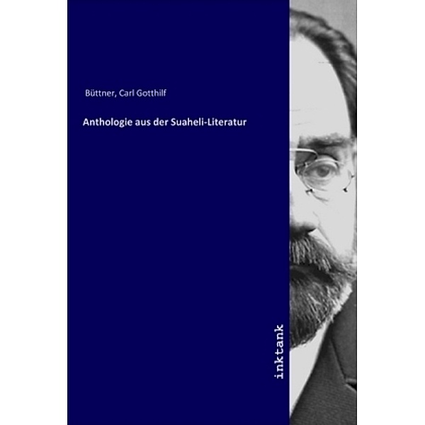 Anthologie aus der Suaheli-Literatur, Carl Gotthilf Buettner