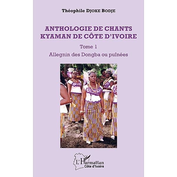 Anthologie de chants kyaman de Côte d'ivoire Tome 1, Djoke Theophile Bodje Djoke