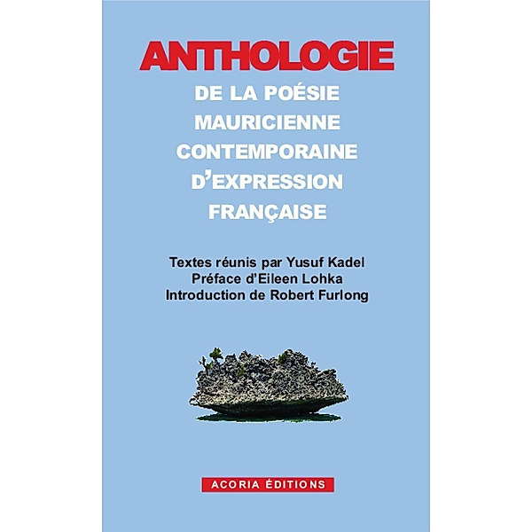 Anthologie de la poesie mauricienne contemporaine d'expression francaise, Textes reunis par Yusuf Kadel, Eileen Lohka, Robert Furlong