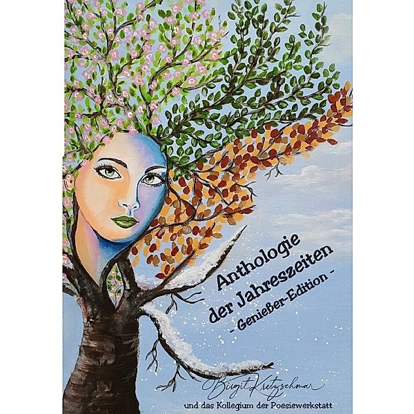 Anthologie der Jahreszeiten-Geniesseredition, Birgit Kretzschmar & das Autorenkollegium "Jahreszeiten-Poesie" der Arbeitsgruppe Poesiewerkstatt