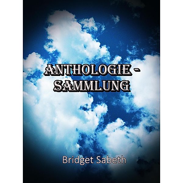 Anthologie-Sammlung Bridget Sabeth, Bridget Sabeth