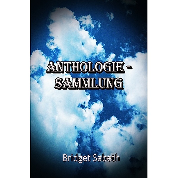 Anthologie-Sammlung von Bridget Sabeth, Bridget Sabeth