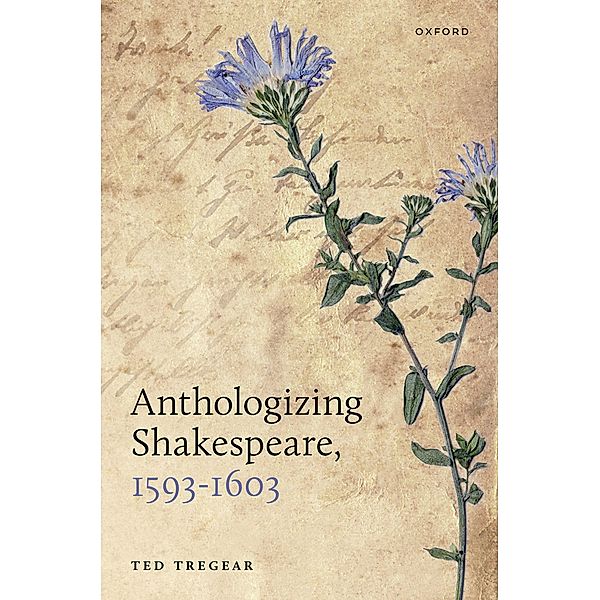 Anthologizing Shakespeare, 1593-1603, Ted Tregear