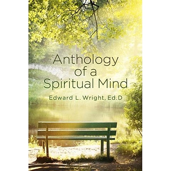 Anthology of a Spiritual Mind, Ed. D Edward L. Wright