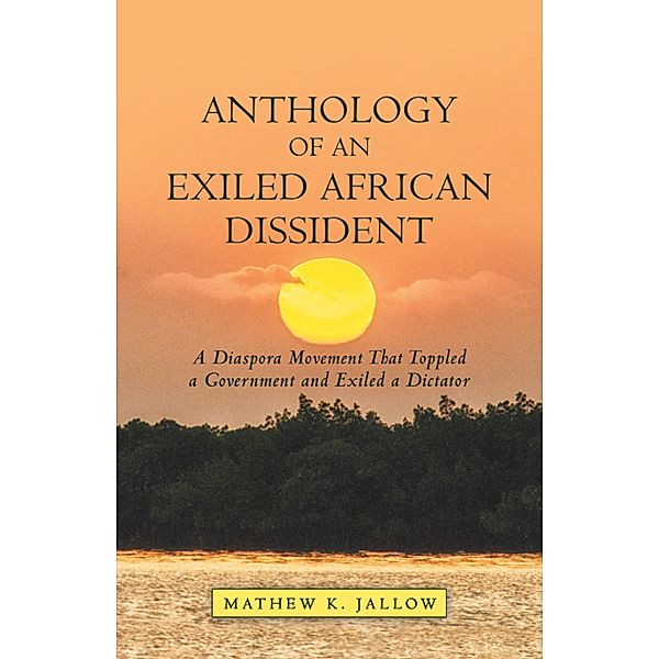 Anthology of an Exiled African Dissident, Mathew K. Jallow