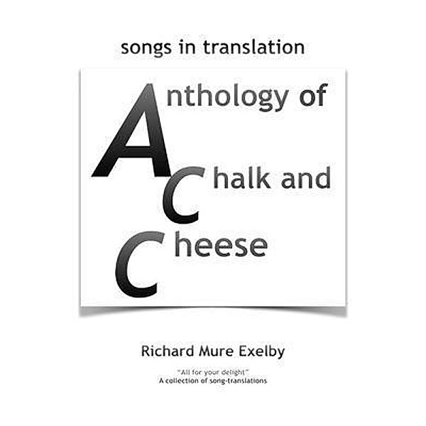 Anthology of Chalk and Cheese (translations), Richard Mure Exelby