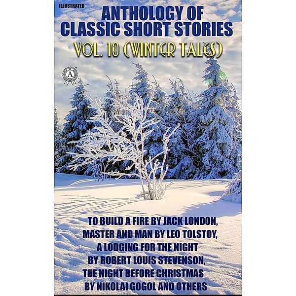 Anthology of Classic Short Stories. Vol. 10 (Winter Tales), Jack London, Saki, Anton Chekhov, Stephen Crane, Leo Tolstoy, Robert Louis Stevenson, Charles Dickens, Ring Lardner, Nikolai Gogol