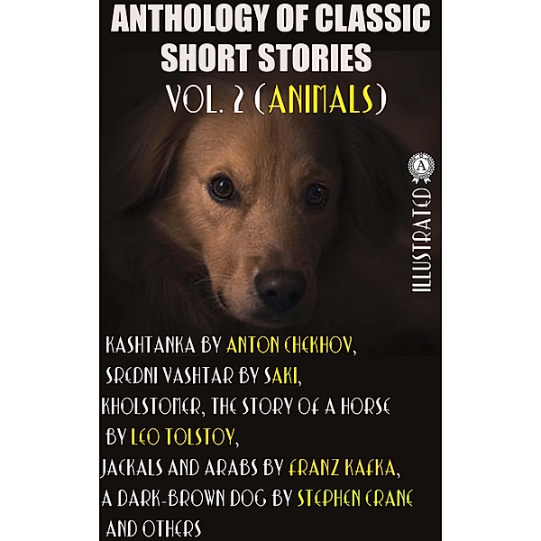 Anthology of Classic Short Stories. Vol. 2 (Animals), Saki, Leo Tolstoy, Stephen Crane, Anton Chekhov, Rudyard Kipling, Edgar Allan Poe, Katherine Mansfield, Pu Songlbying, Franz Kafka