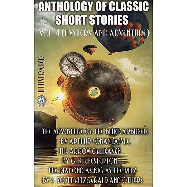 Anthology of Classic Short Stories. Vol. 4 (Mystery and Adventure), Arthur Conan Doyle, G. K. Chesterton, Edgar Allan Poe, Jack London, Jacques Futrelle, Thomas Hardy, F. Scott Fitzgerald, Susan Glaspell