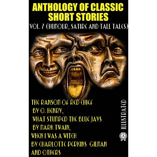 Anthology of Classic Short Stories. Vol. 7 (Humour, Satire and Tall Tales), O. Henry, Mark Twain, Saki, Johann Peter Hebel, Rudolf Erich Raspe, Ring Lardner, Charlotte Perkins Gilman, Voltaire