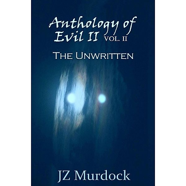 Anthology of Evil II Vol. II The Unwritten, Jz Murdock