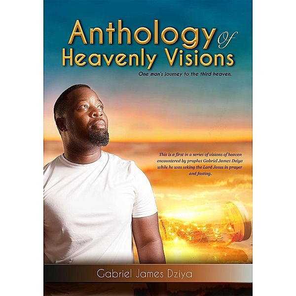 Anthology Of Heavenly Visions, Gabriel James Dziya