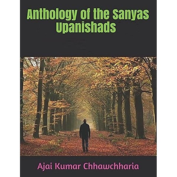 Anthology of the Sanyas Upanishads, Ajai Kumar Chhawchharia