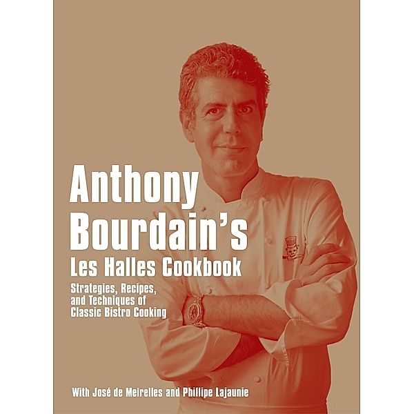 Anthony Bourdain's Les Halles Cookbook, Anthony Bourdain