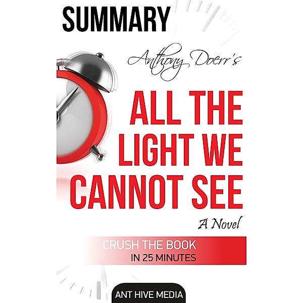 Anthony Doerr's All the Light We Cannot See A Novel Summary, AntHiveMedia