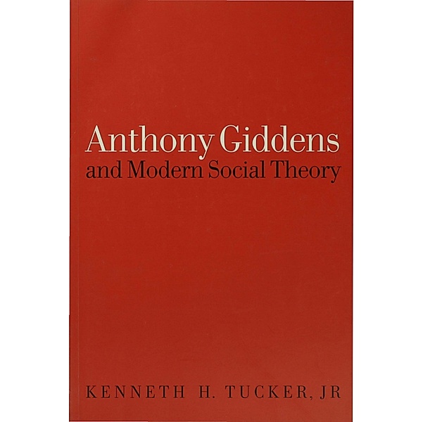 Anthony Giddens and Modern Social Theory, Kenneth Tucker