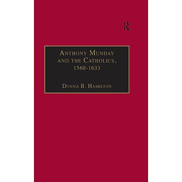 Anthony Munday and the Catholics, 1560-1633, Donna B. Hamilton