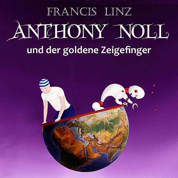 Anthony Noll und ... - 1 - Anthony Noll und der goldene Zeigefinger, Francis Linz
