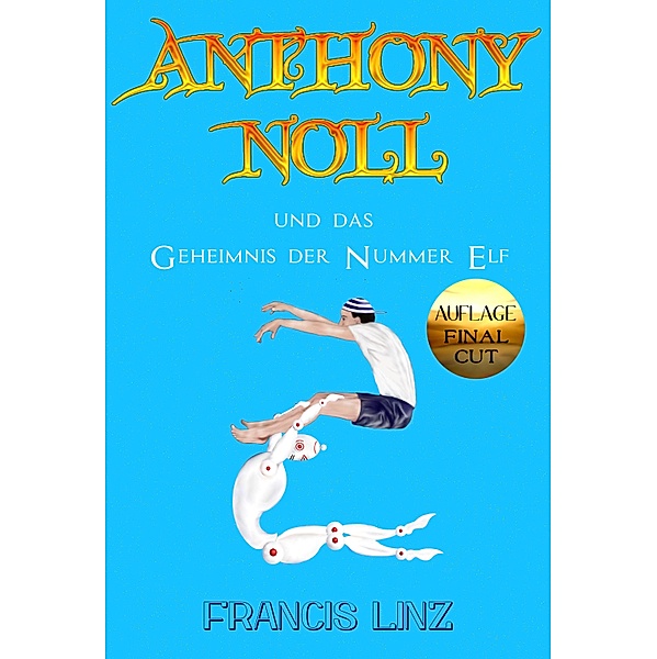 Anthony Noll und das Geheimnis der Nummer Elf (Final Cut) / Anthony Noll Bd.2, Francis Linz