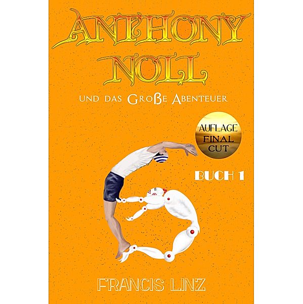 Anthony Noll und das Große Abenteuer BUCH 1 (Final Cut) / Anthony Noll Bd.6, Francis Linz