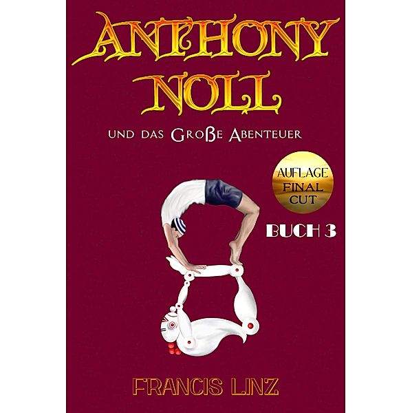 Anthony Noll und das Große Abenteuer BUCH 3 (Final Cut) / Anthony Noll Bd.8, Francis Linz
