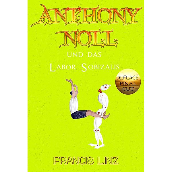 Anthony Noll und das Labor Sobizalis (Final Cut) / Anthony Noll Bd.4, Francis Linz