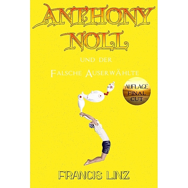 Anthony Noll und der Falsche Auserwählte (Final Cut) / Anthony Noll Bd.5, Francis Linz