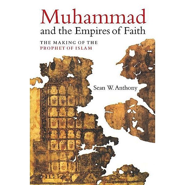 Anthony, S: Muhammad and the Empires of Faith, Sean W. Anthony