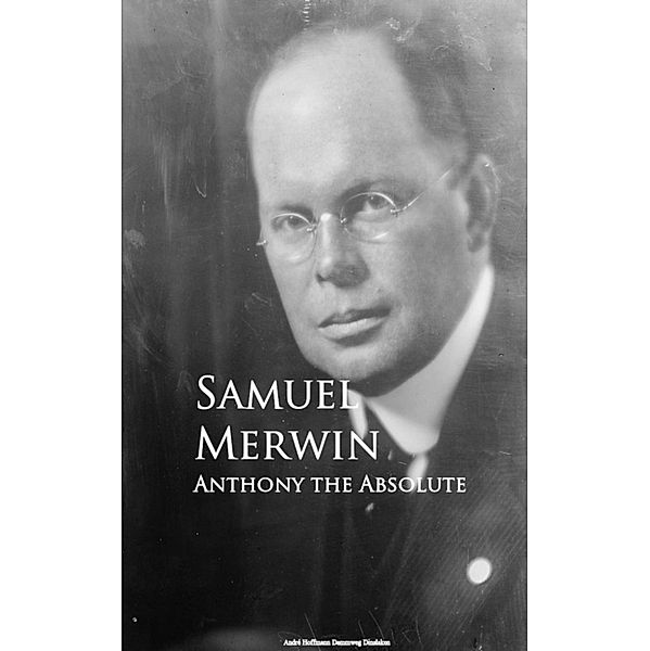 Anthony the Absolute, Samuel Merwin